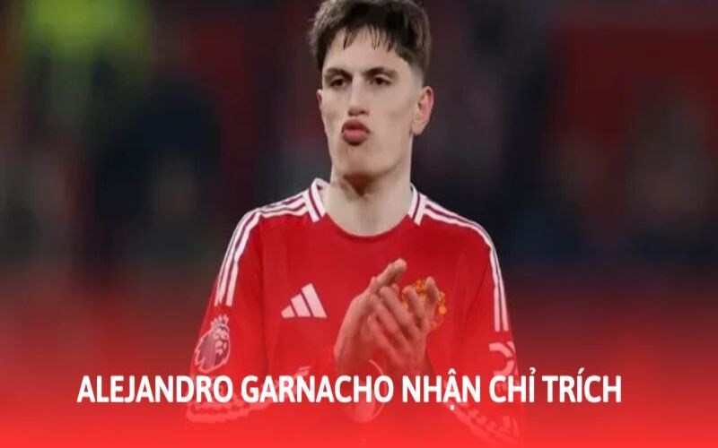 Garnacho nhận chỉ trích từ đồng đội về phong độ