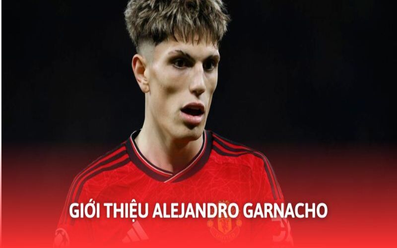 Alejandro Garnacho nổi tiếng về tài năng khi còn trẻ