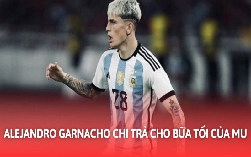 Garnacho phải chi trả bữa tối như hình phạt cho hành động của mình