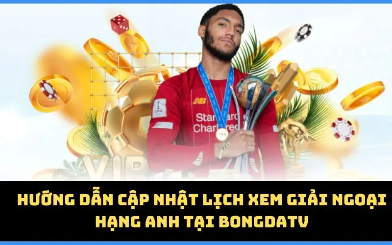 Hướng dẫn cập nhật lịch xem giải Ngoại Hạng Anh tại BongdaTV
