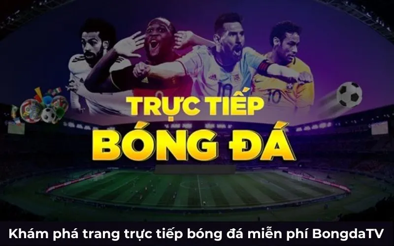Khám phá trang trực tiếp bóng đá miễn phí BongdaTV