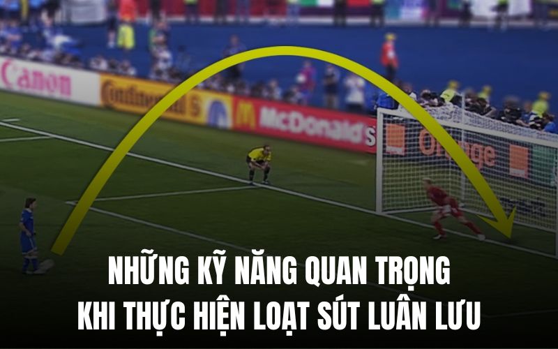 Loạt sút luân lưu thường chọn các cầu thủ có kỹ năng vững chắc