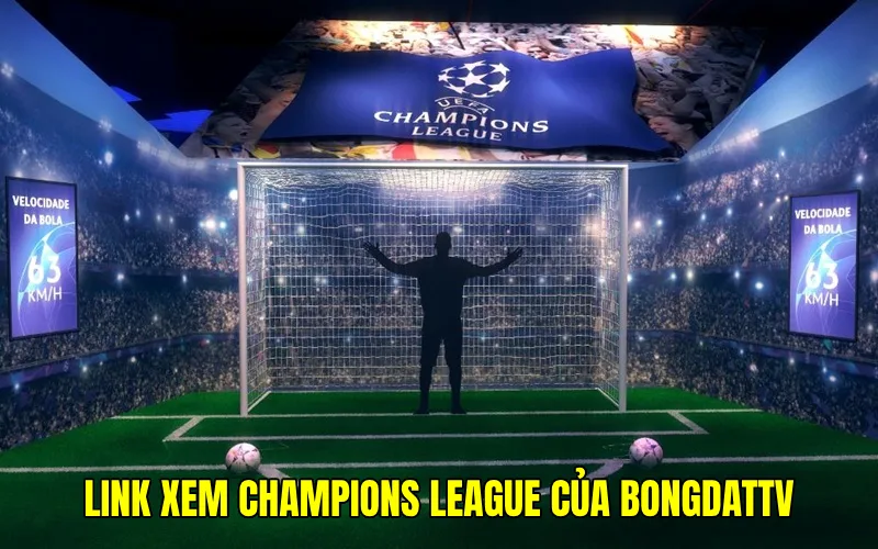 Link xem Champions League BongdaTV hội tụ các giải đấu đẳng cấp