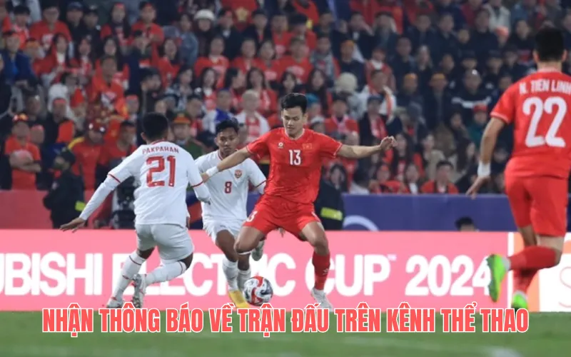 Nhận thông báo về trận đấu trên kênh thể thao