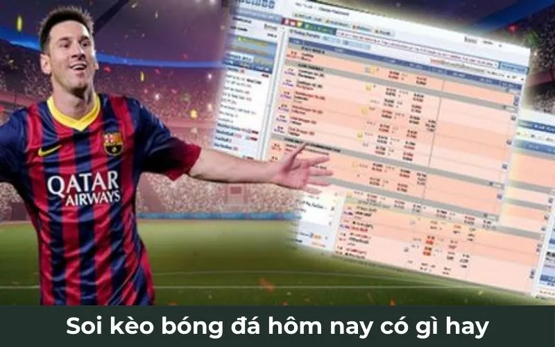 Soi kèo bóng đá hôm nay có gì hay