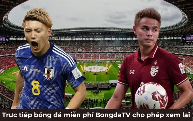 Trực tiếp bóng đá miễn phí BongdaTV cho phép xem lại