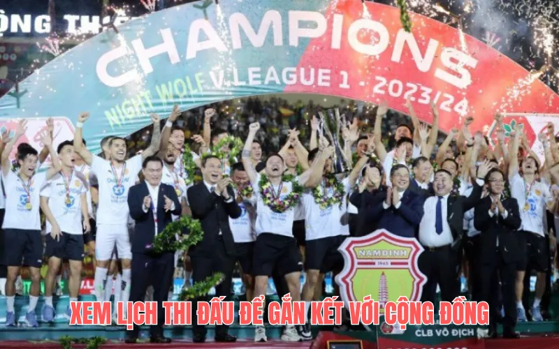 Xem lịch thi đấu để gắn kết với cộng đồng